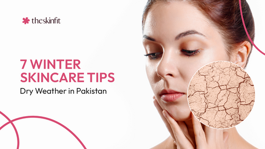 7 Winter Skincare Tips for Dry Weather in Pakistan
