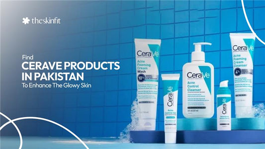 Find CeraVe Products In Pakistan To Enhance The Glowy Skin