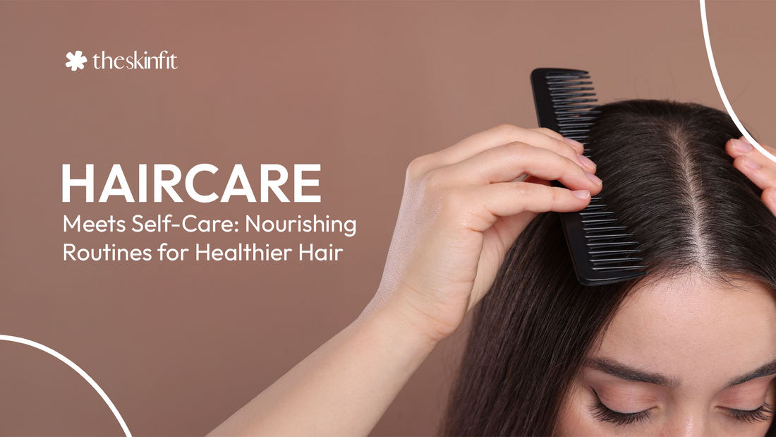 Haircare Meets Self-Care Nourishing Routines for Healthier Hair