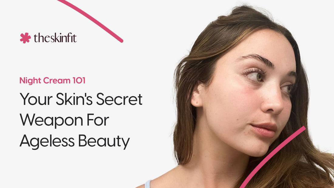 Night Cream 101: Your Skin's Secret Weapon for Ageless Beauty