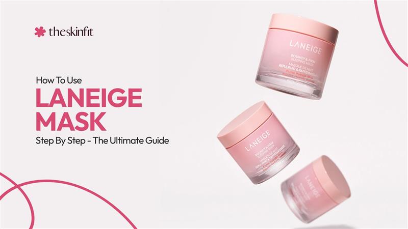 How To Use Laneige Mask Step By Step - The Ultimate Guide