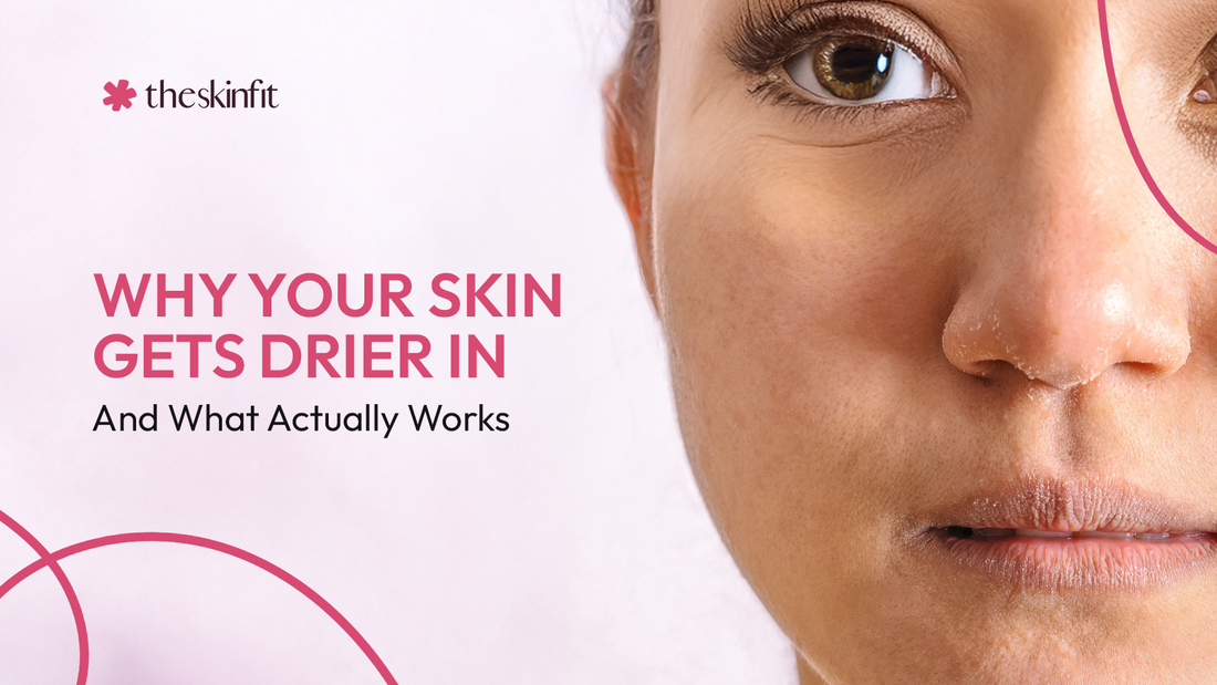 Why Your Skin Gets Drier in Winter And What Actually Works