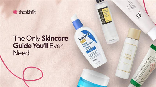 The Only Skincare Guide You'll Ever Need