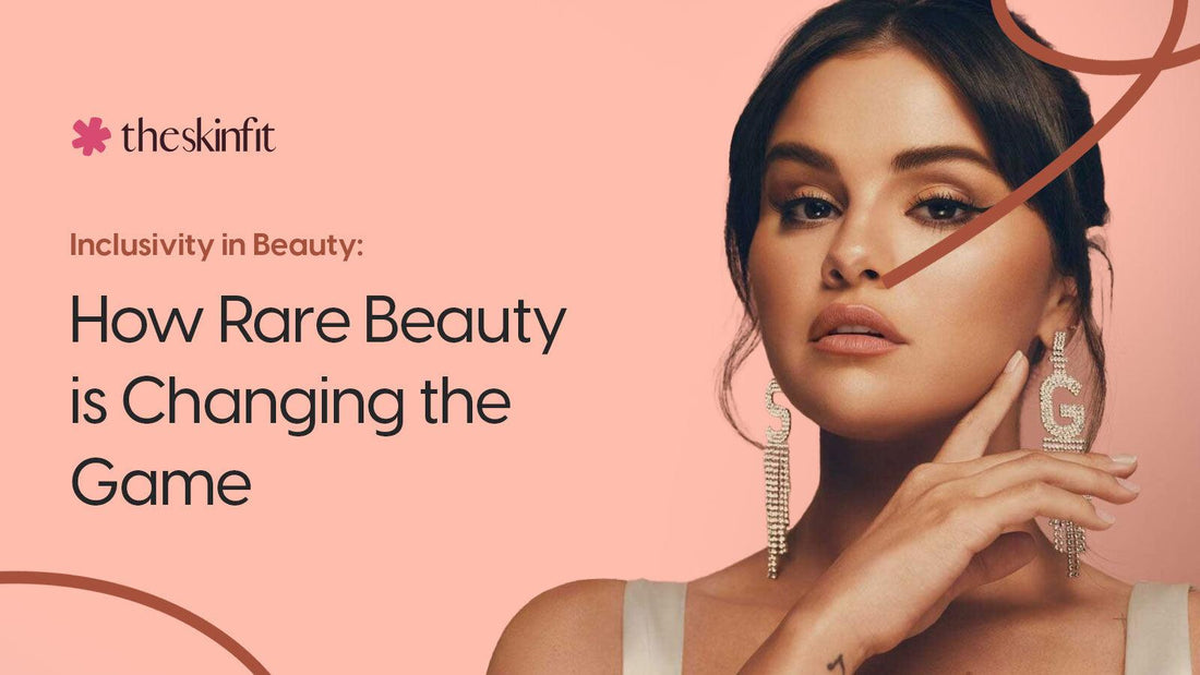 How Rare Beauty is Changing the Game