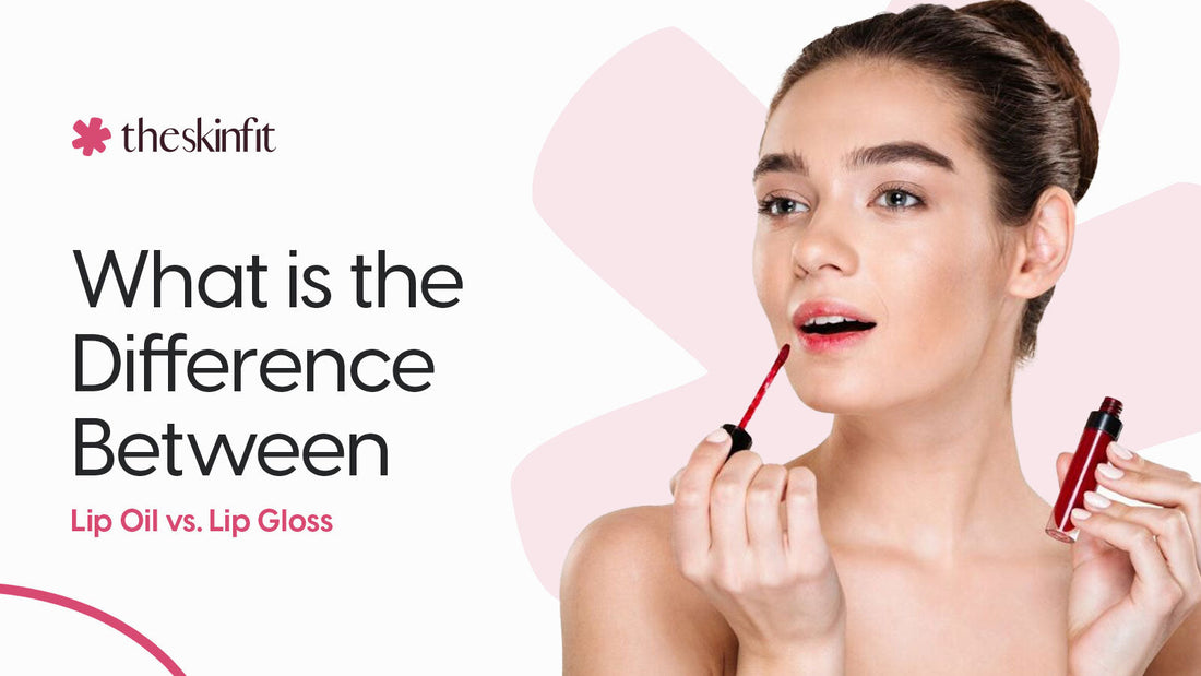 What is the Difference Between Lip Oil vs Lip Gloss