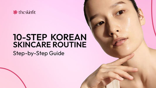 10-Step Korean Skincare Routine Step-by-Step Guide