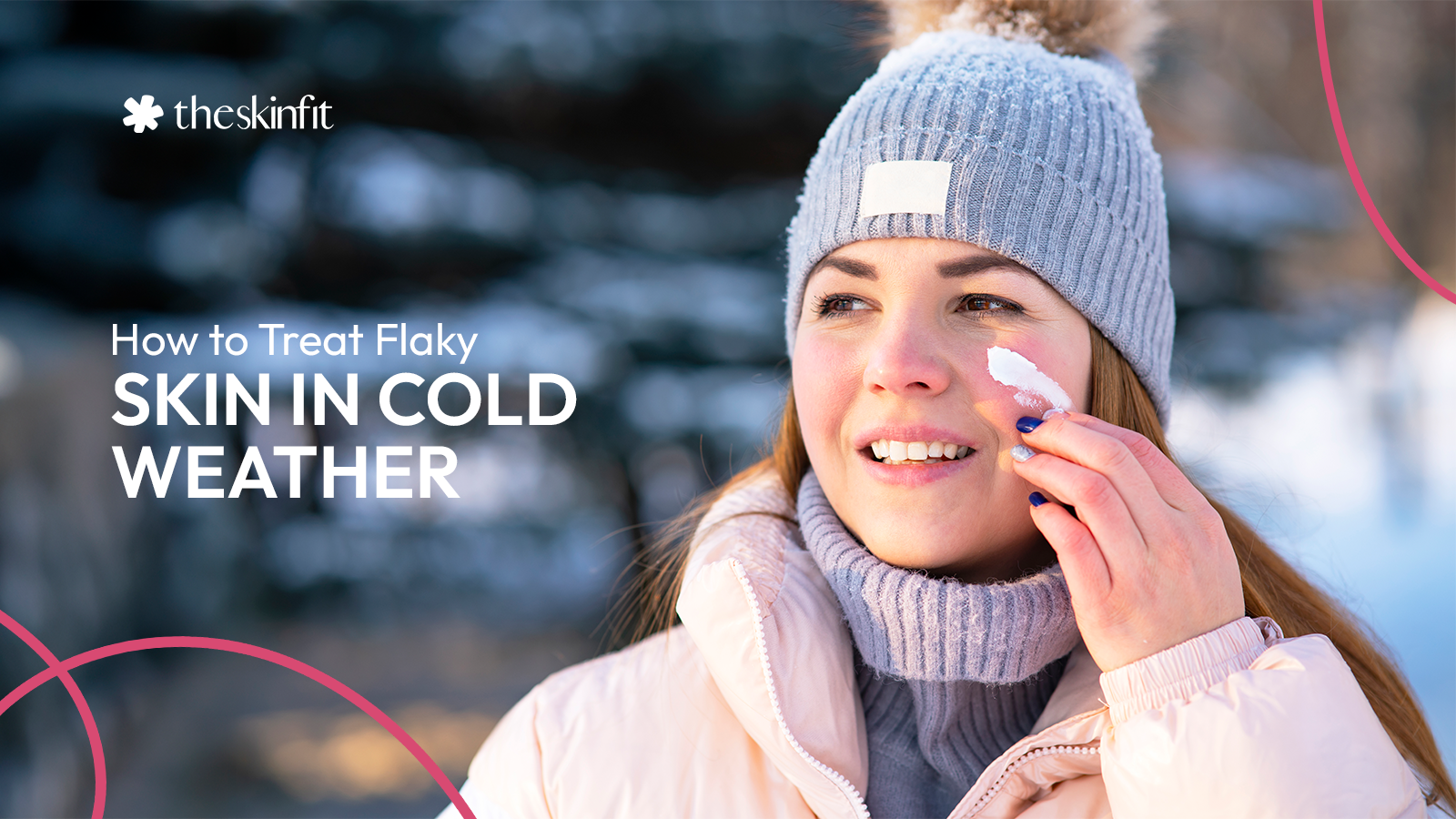 How to Treat Flaky Skin in Cold Weather - TheSkinFit