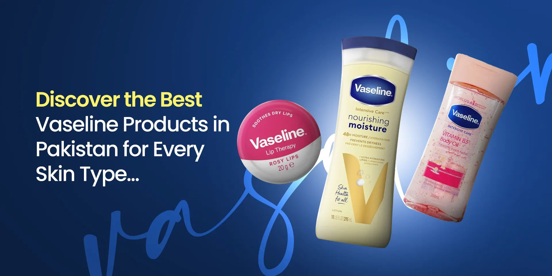 Vaseline Products in Pakistan: Benefits, Uses & Best Picks for Every Skin Type