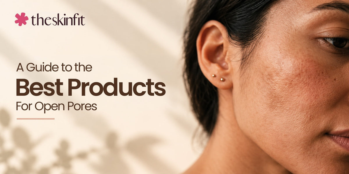A Guide to the Best Products For Open Pores For Smooth Skin