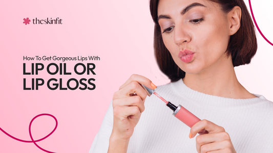 How To Get Gorgeous Lips With Lip Oil Or Lip Gloss