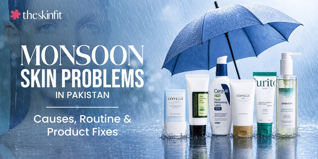 Monsoon Skin Problems in Pakistan: Causes, Routine and Product Fixes