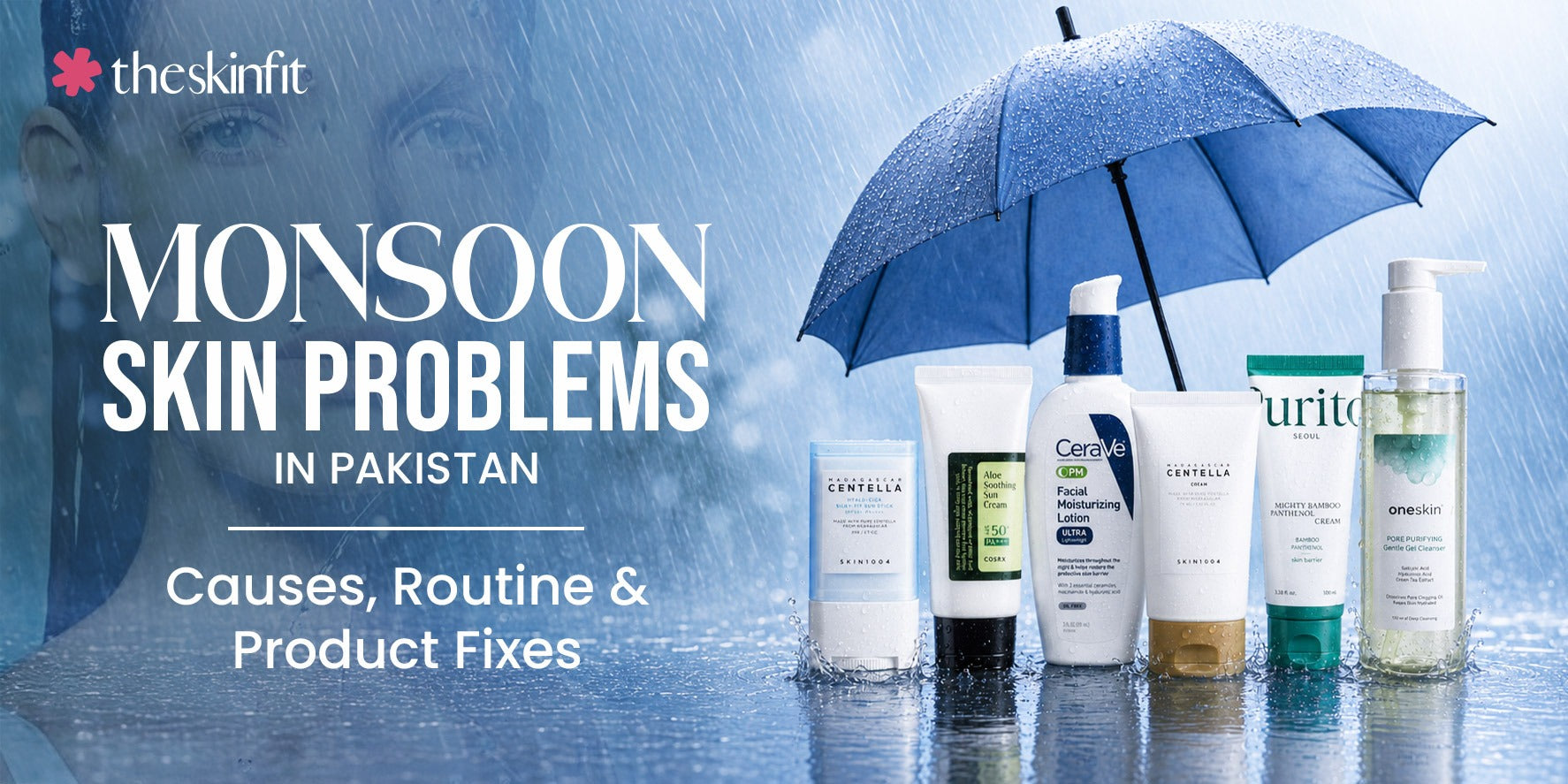 Monsoon Skin Problems in Pakistan: Causes, Routine and Product Fixes