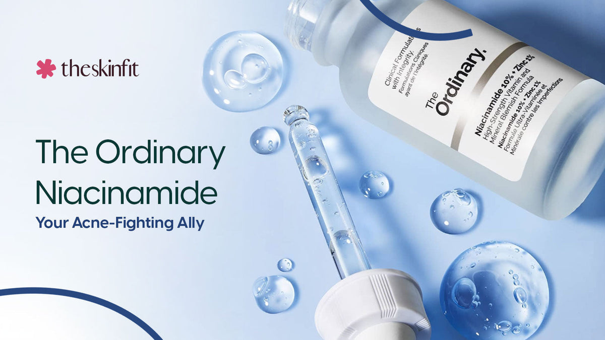 The Ordinary Niacinamide Your Acne-Fighting Ally