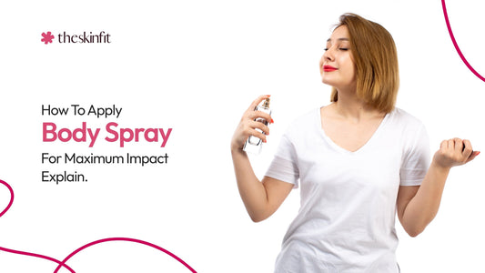 How To Apply Body Spray For Maximum Impact? Explain.