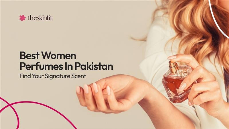 Best Women's Perfumes In Pakistan - Find Your Signature Scent