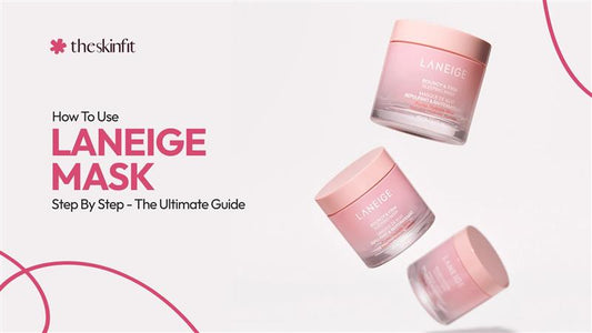 How To Use Laneige Mask Step By Step - The Ultimate Guide