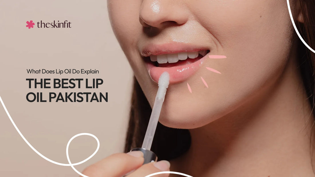What Does Lip Oil Do Explain The Best Lip Oil Pakistan