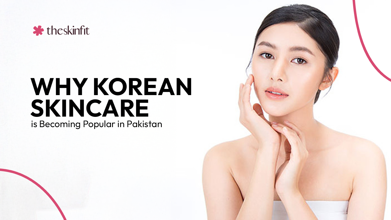 Why Korean Skincare is Becoming Popular in Pakistan 