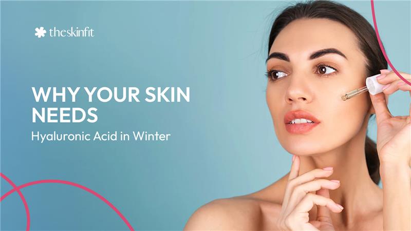 Why Your Skin Needs Hyaluronic Acid in Winter