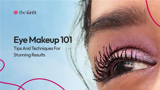 Eye Makeup 101: Tips And Techniques For Stunning Results