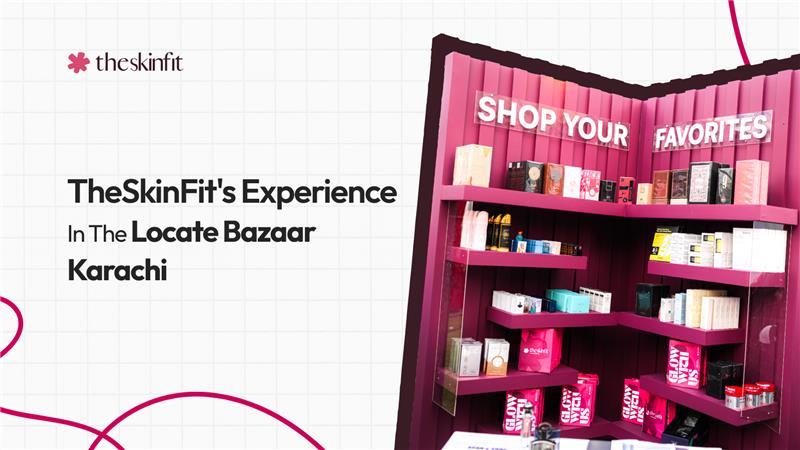 TheSkinFit's Experience in the Locate Bazaar Karachi