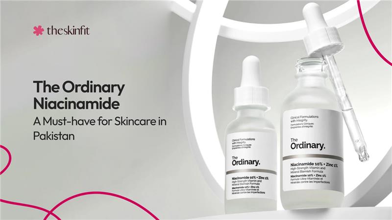 The Ordinary Niacinamide: A Must-have for Skincare in Pakistan