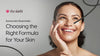 Sunscreen Essentials: Choosing the Right Formula for Your Skin